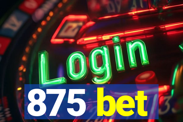 875 bet